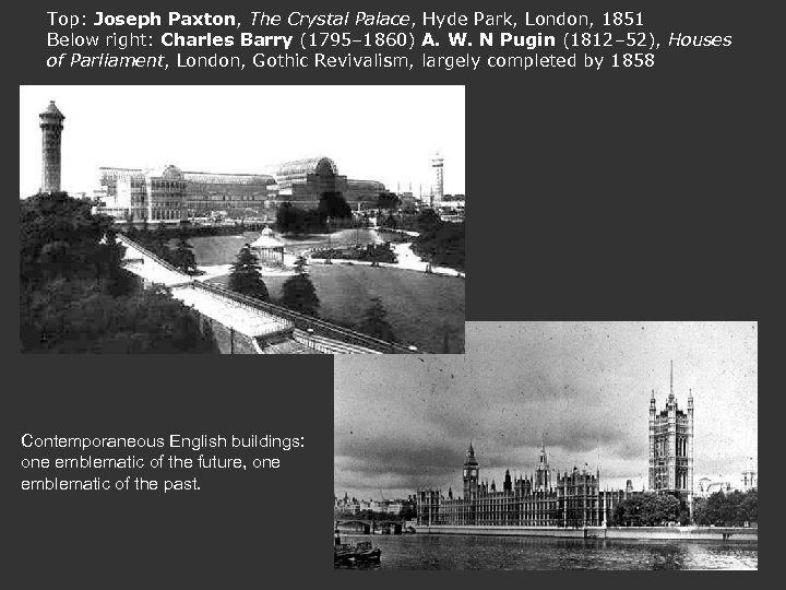 Top: Joseph Paxton, The Crystal Palace, Hyde Park, London, 1851 Below right: Charles Barry