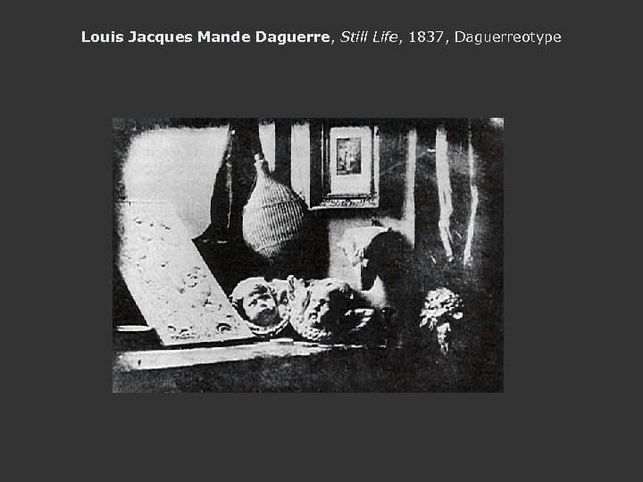 Louis Jacques Mande Daguerre, Still Life, 1837, Daguerreotype 