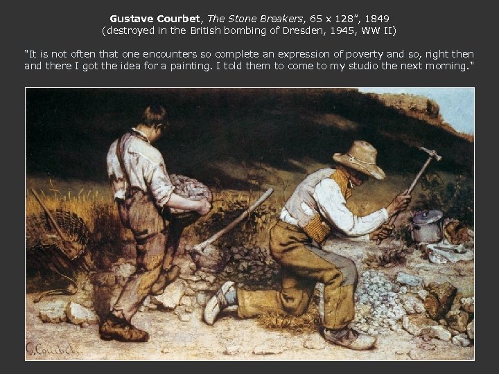 Gustave Courbet, The Stone Breakers, 65 x 128”, 1849 (destroyed in the British bombing
