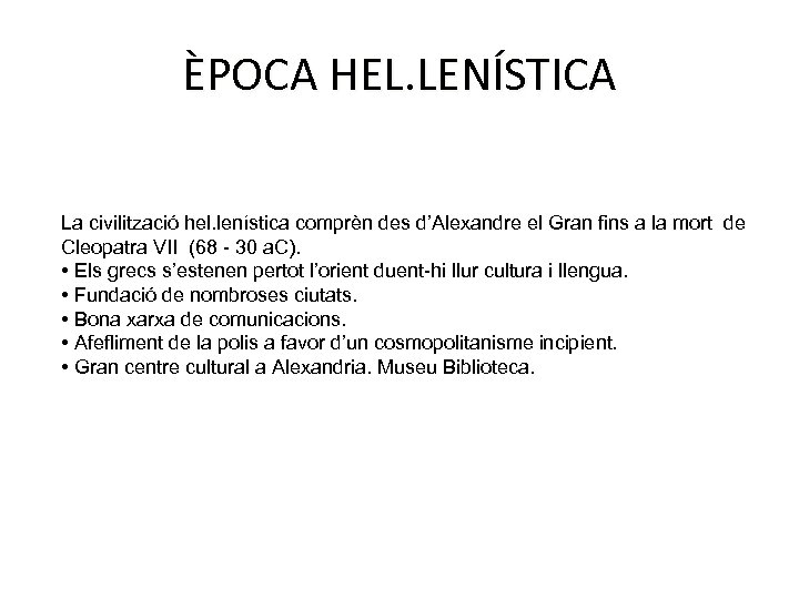 ÈPOCA HEL. LENÍSTICA La civilització hel. lenística comprèn des d’Alexandre el Gran fins a