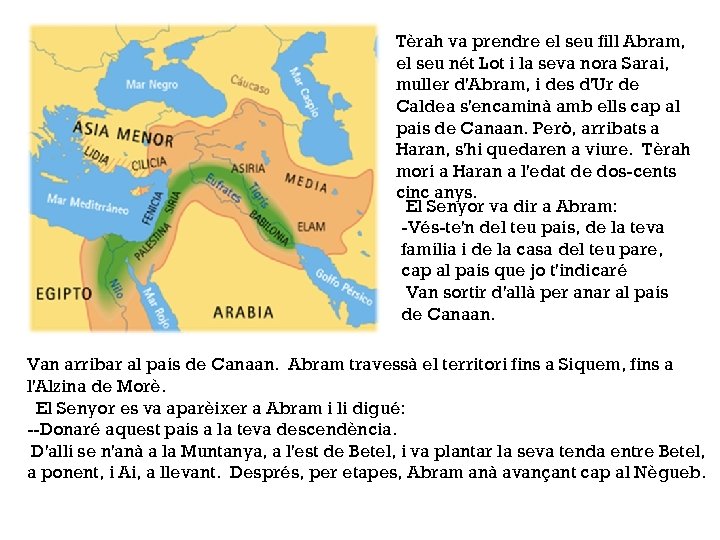 Tèrah va prendre el seu fill Abram, el seu nét Lot i la seva