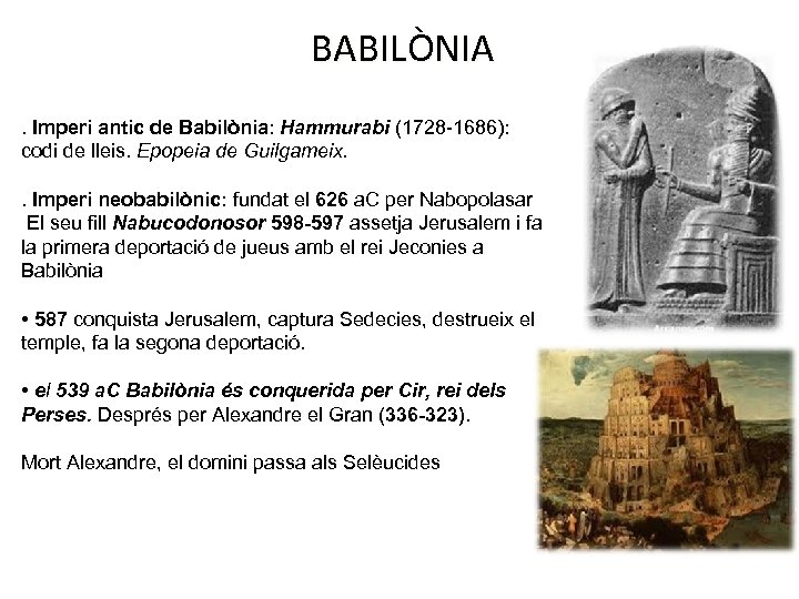 BABILÒNIA. Imperi antic de Babilònia: Hammurabi (1728 -1686): codi de lleis. Epopeia de Guilgameix.