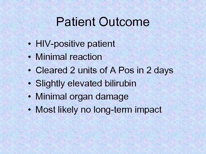 Patient Outcome • • • HIV-positive patient Minimal reaction Cleared 2 units of A