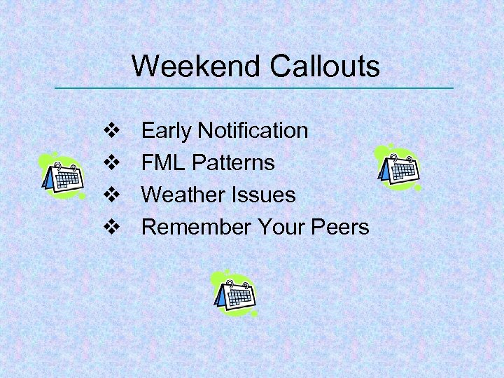 Weekend Callouts v v Early Notification FML Patterns Weather Issues Remember Your Peers 