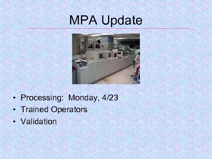 MPA Update • Processing: Monday, 4/23 • Trained Operators • Validation 