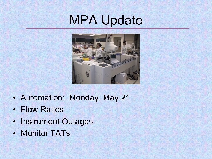 MPA Update • • Automation: Monday, May 21 Flow Ratios Instrument Outages Monitor TATs