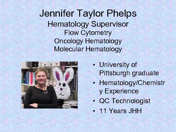 Jennifer Taylor Phelps Hematology Supervisor Flow Cytometry Oncology Hematology Molecular Hematology • University of