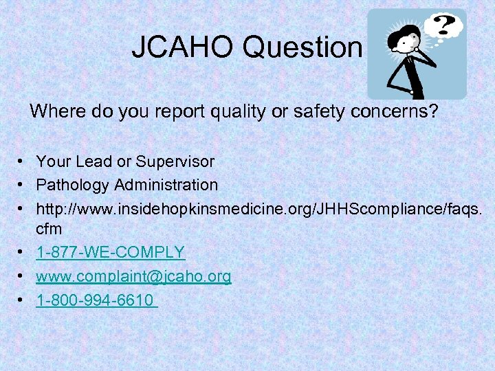 JCAHO Question Where do you report quality or safety concerns? • Your Lead or