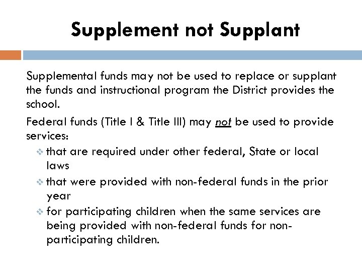 Supplement not Supplant Supplemental funds may not be used to replace or supplant the