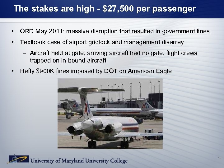 The stakes are high - $27, 500 per passenger • ORD May 2011: massive