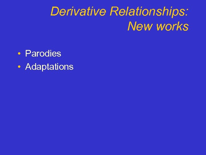 Derivative Relationships: New works • Parodies • Adaptations 