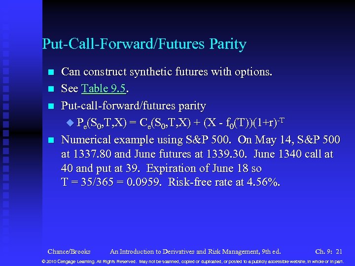 Put-Call-Forward/Futures Parity n n Can construct synthetic futures with options. See Table 9. 5.