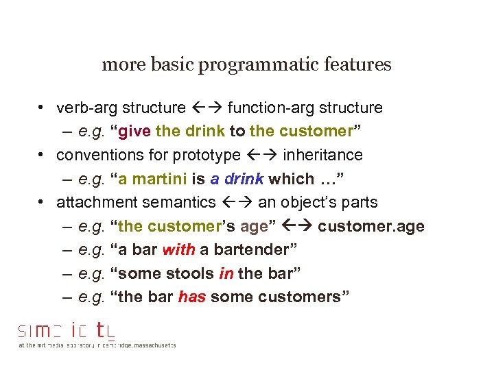 more basic programmatic features • verb-arg structure function-arg structure – e. g. “give the