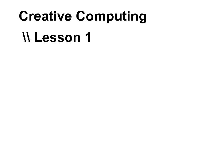 Creative Computing \ Lesson 1 