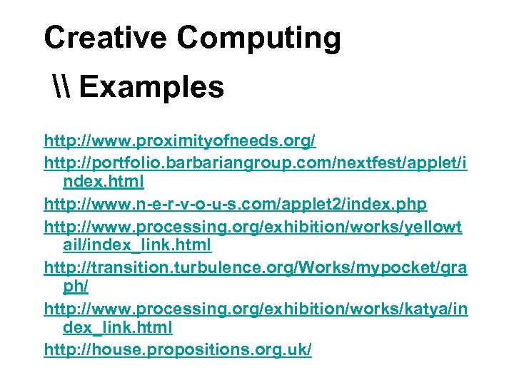 Creative Computing \ Examples http: //www. proximityofneeds. org/ http: //portfolio. barbariangroup. com/nextfest/applet/i ndex. html