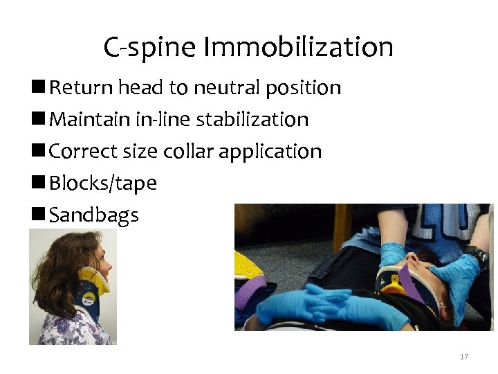 C-spine Immobilization n Return head to neutral position n Maintain in-line stabilization n Correct