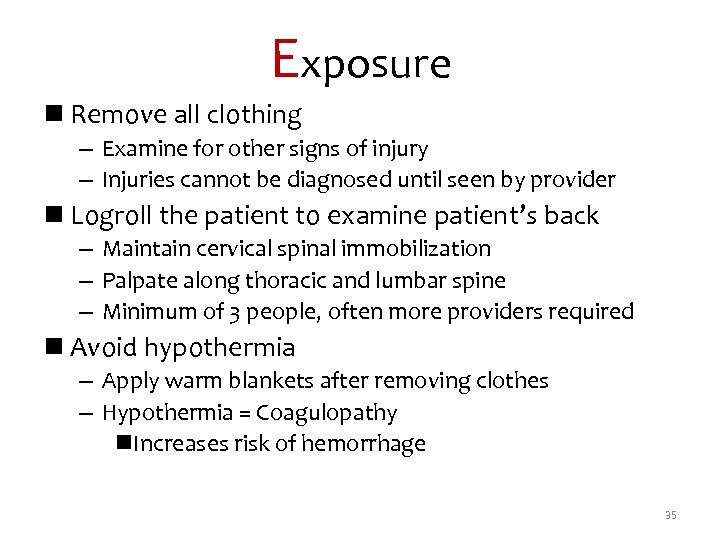 Exposure n Remove all clothing – Examine for other signs of injury – Injuries