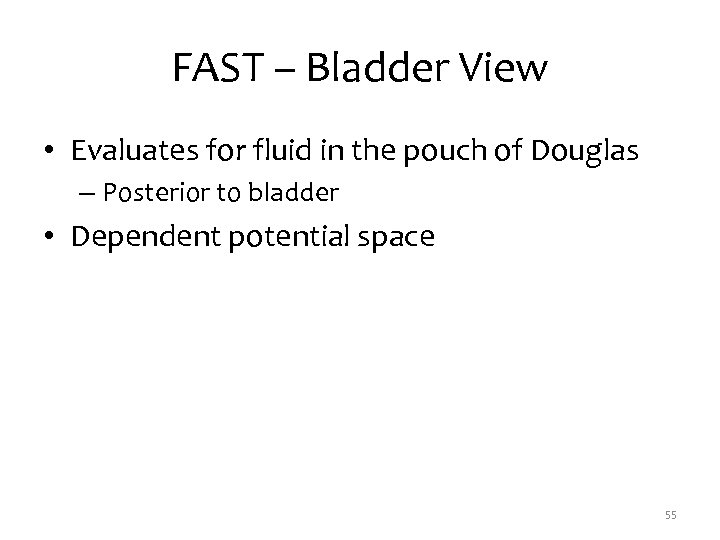 FAST – Bladder View • Evaluates for fluid in the pouch of Douglas –