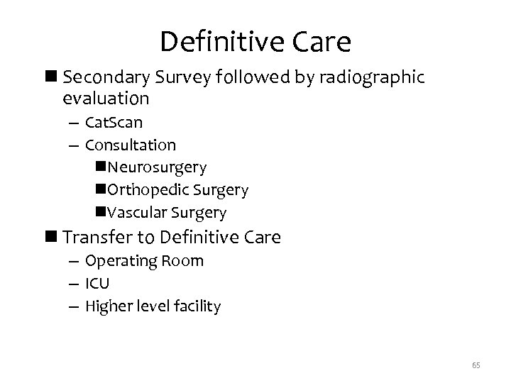 Definitive Care n Secondary Survey followed by radiographic evaluation – Cat. Scan – Consultation
