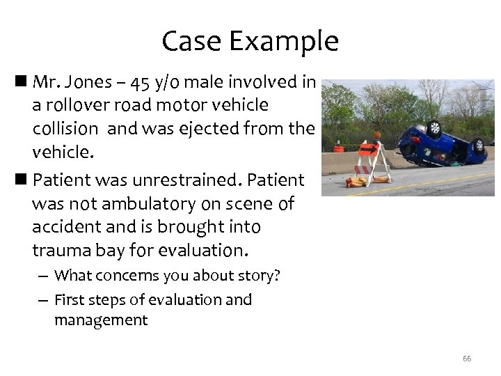 Case Example n Mr. Jones – 45 y/o male involved in a rollover road