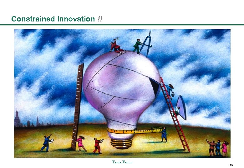 Constrained Innovation !! Tarek Fahim 23 
