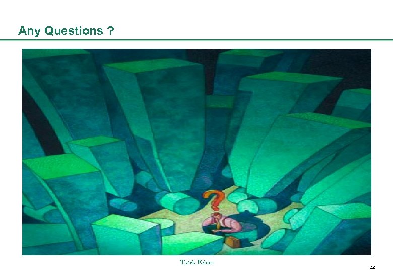 Any Questions ? Tarek Fahim 32 