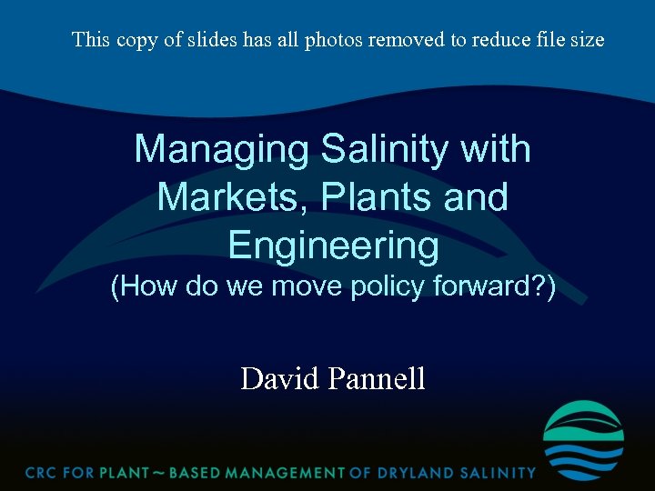 This copy of slides has all photos removed to reduce file size Managing Salinity