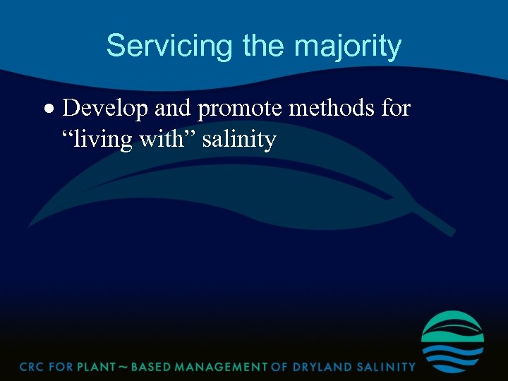 Servicing the majority · Develop and promote methods for “living with” salinity 