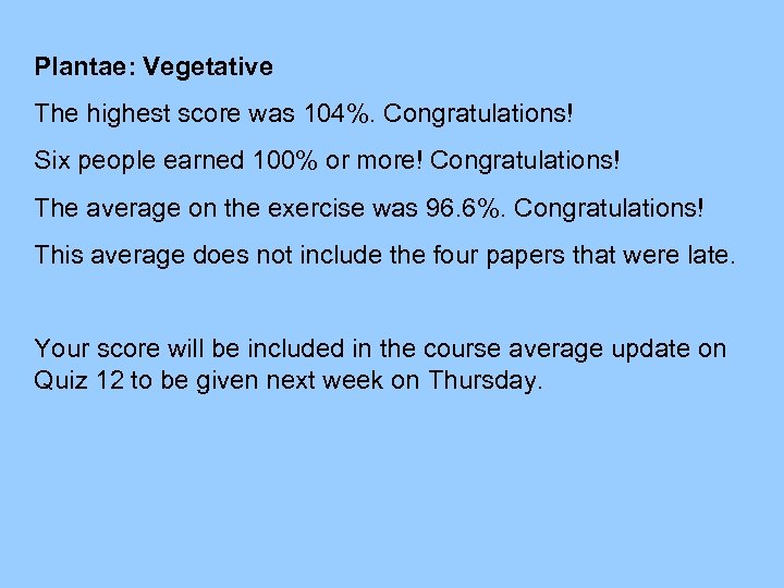 Plantae: Vegetative The highest score was 104%. Congratulations! Six people earned 100% or more!