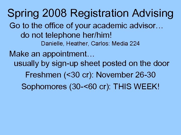 Spring 2008 Registration Advising Go to the office of your academic advisor… do not