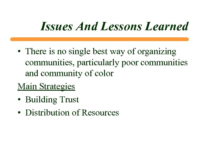 Issues And Lessons Learned • There is no single best way of organizing communities,