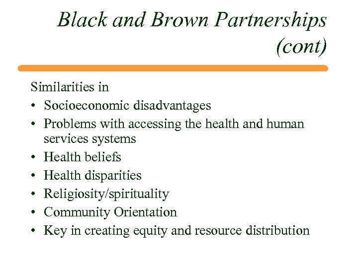 Black and Brown Partnerships (cont) Similarities in • Socioeconomic disadvantages • Problems with accessing