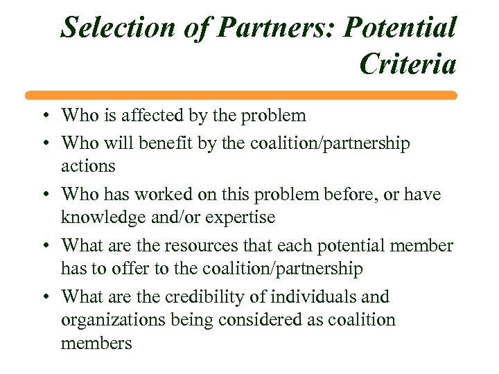Selection of Partners: Potential Criteria • Who is affected by the problem • Who