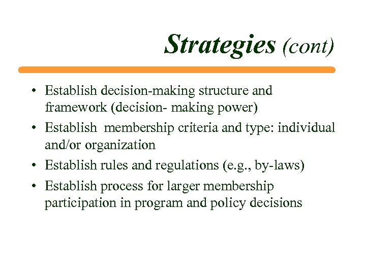 Strategies (cont) • Establish decision-making structure and framework (decision- making power) • Establish membership