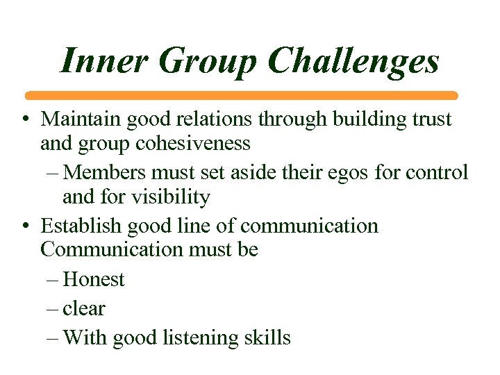 Inner Group Challenges • Maintain good relations through building trust and group cohesiveness –