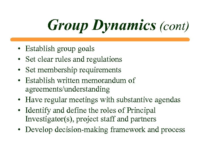 Group Dynamics (cont) • • Establish group goals Set clear rules and regulations Set