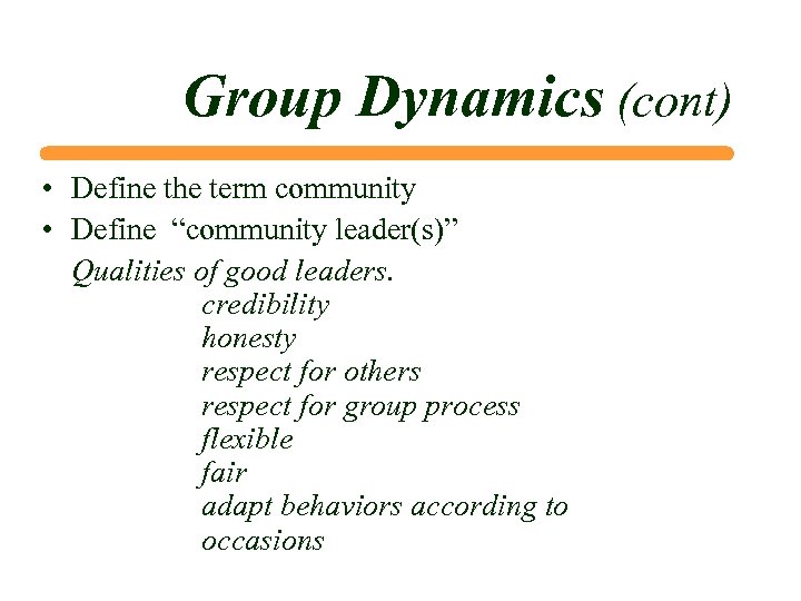 Group Dynamics (cont) • Define the term community • Define “community leader(s)” Qualities of