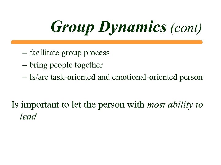 Group Dynamics (cont) – facilitate group process – bring people together – Is/are task-oriented