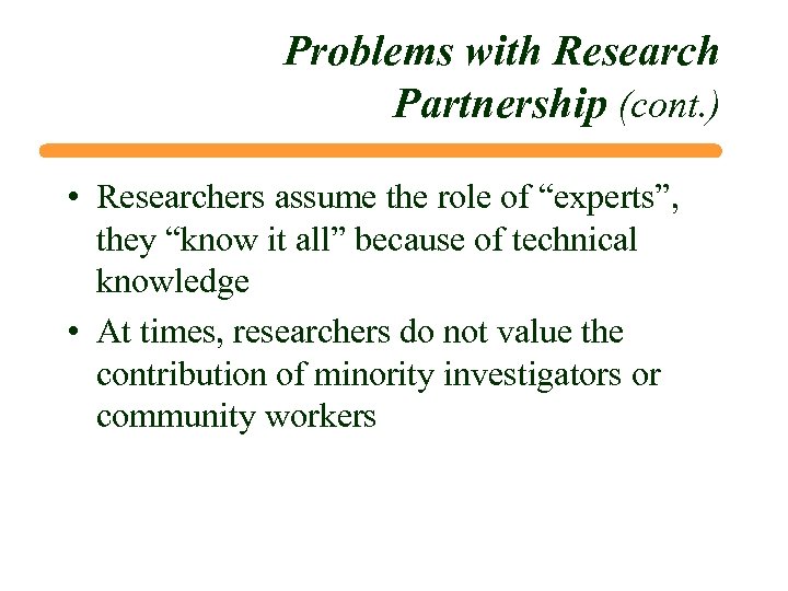 Problems with Research Partnership (cont. ) • Researchers assume the role of “experts”, they