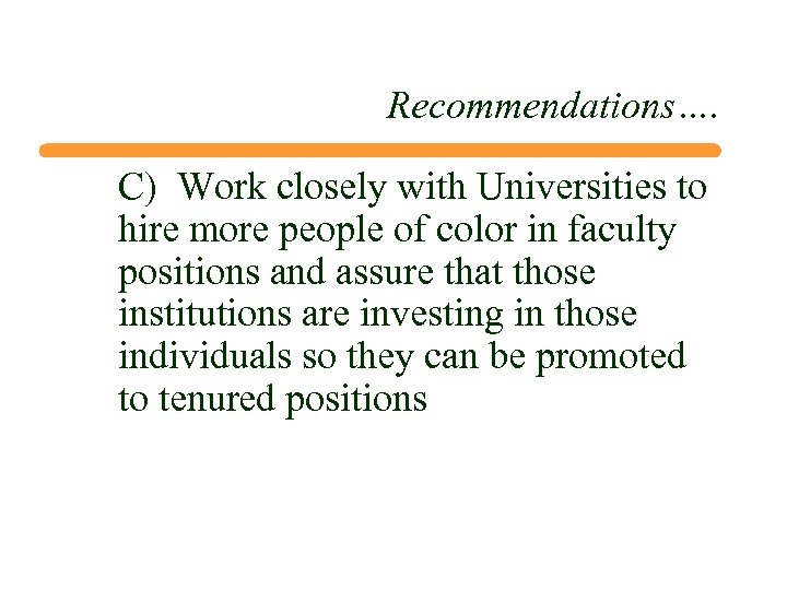 Recommendations…. C) Work closely with Universities to hire more people of color in faculty