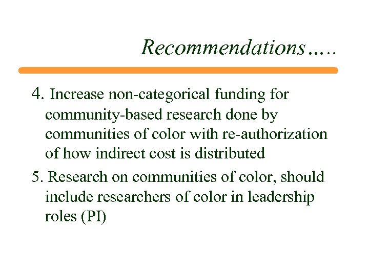 Recommendations…. . 4. Increase non-categorical funding for community-based research done by communities of color
