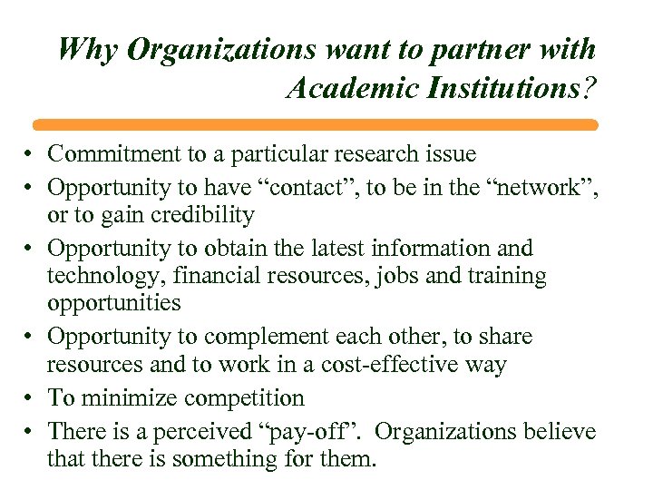 Why Organizations want to partner with Academic Institutions? • Commitment to a particular research
