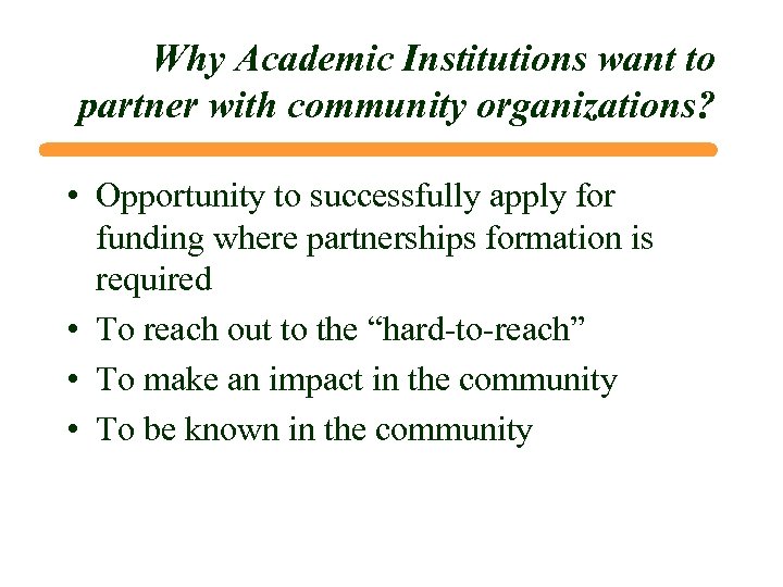 Why Academic Institutions want to partner with community organizations? • Opportunity to successfully apply