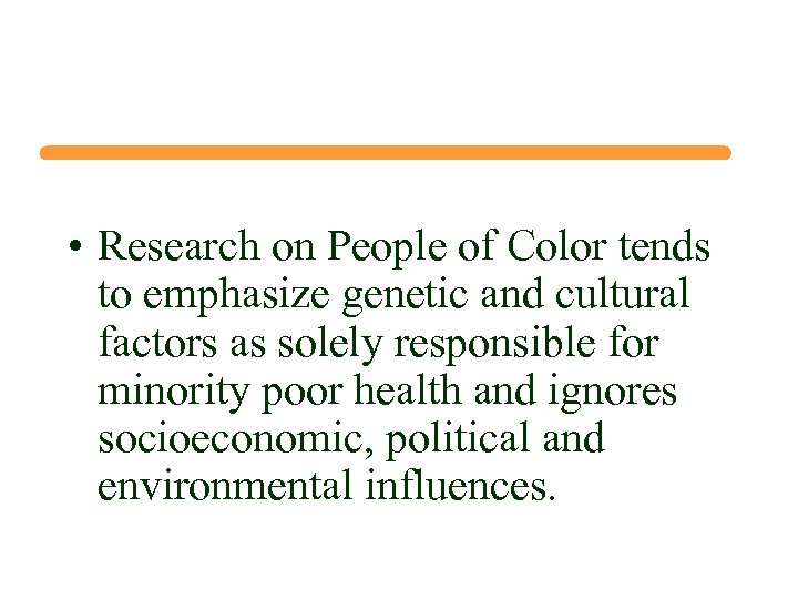  • Research on People of Color tends to emphasize genetic and cultural factors