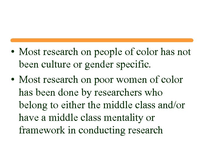  • Most research on people of color has not been culture or gender