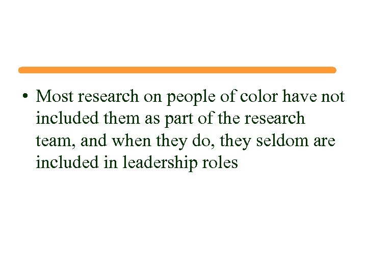  • Most research on people of color have not included them as part
