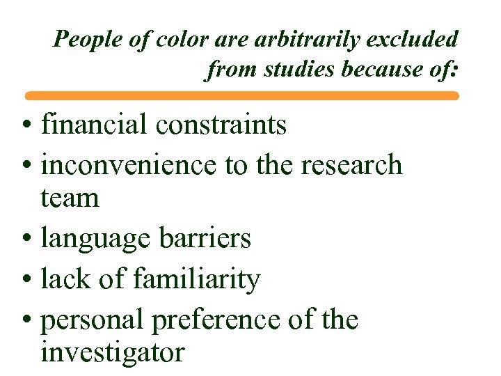People of color are arbitrarily excluded from studies because of: • financial constraints •