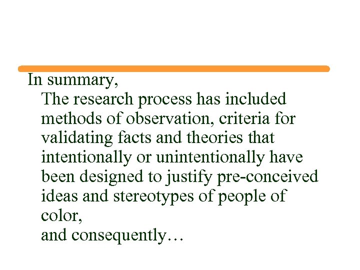 In summary, The research process has included methods of observation, criteria for validating facts