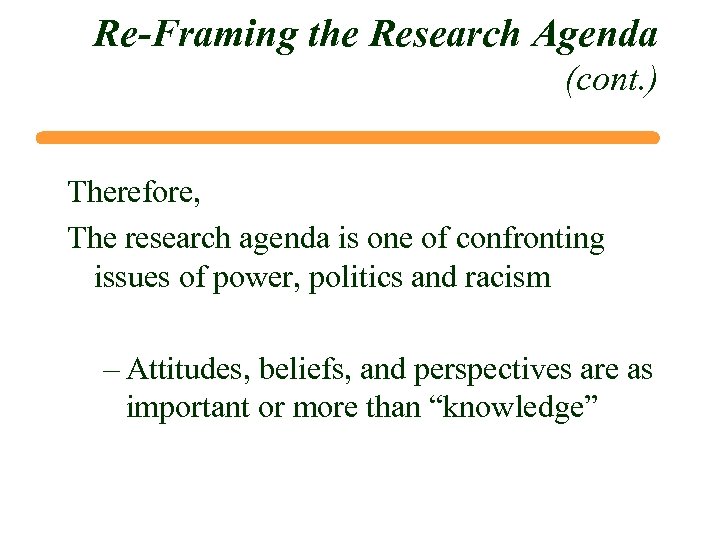 Re-Framing the Research Agenda (cont. ) Therefore, The research agenda is one of confronting