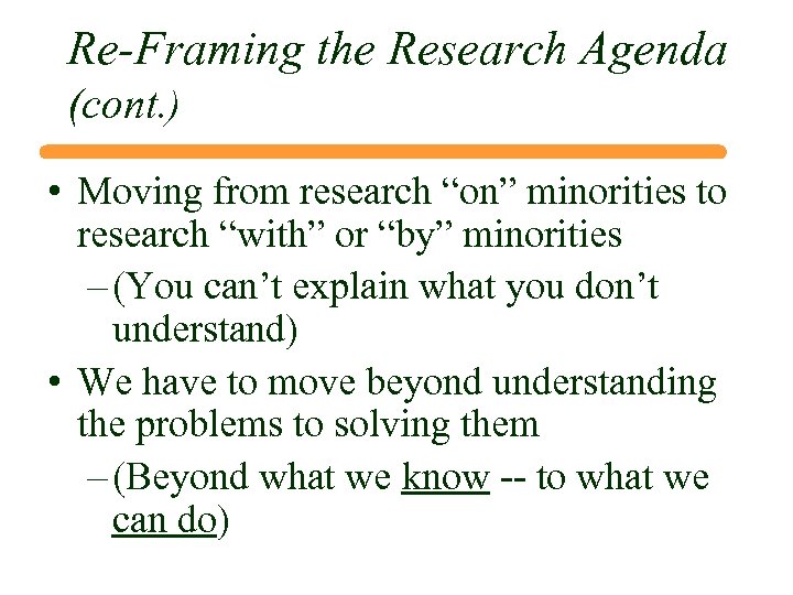 Re-Framing the Research Agenda (cont. ) • Moving from research “on” minorities to research